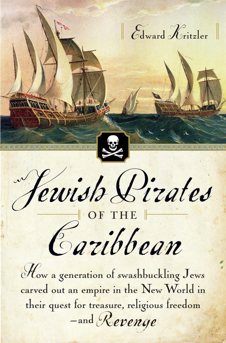 Jewish Pirates of the Caribbean: How a Generation of Swashbuckling Jews Carved Out an Empire in the New World in Their Quest for Treasure, Religious F book cover