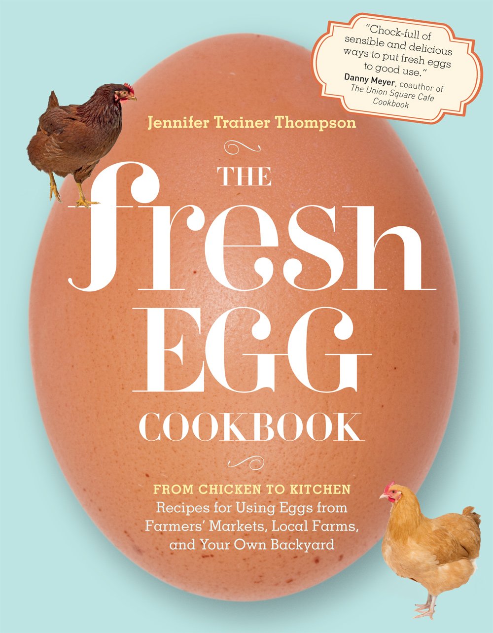 Fresh Egg Cookbook: From Chicken to Kitchen, Recipes for Using Eggs from Farmers' Markets, Local Farms, and Your Own Backyard book cover