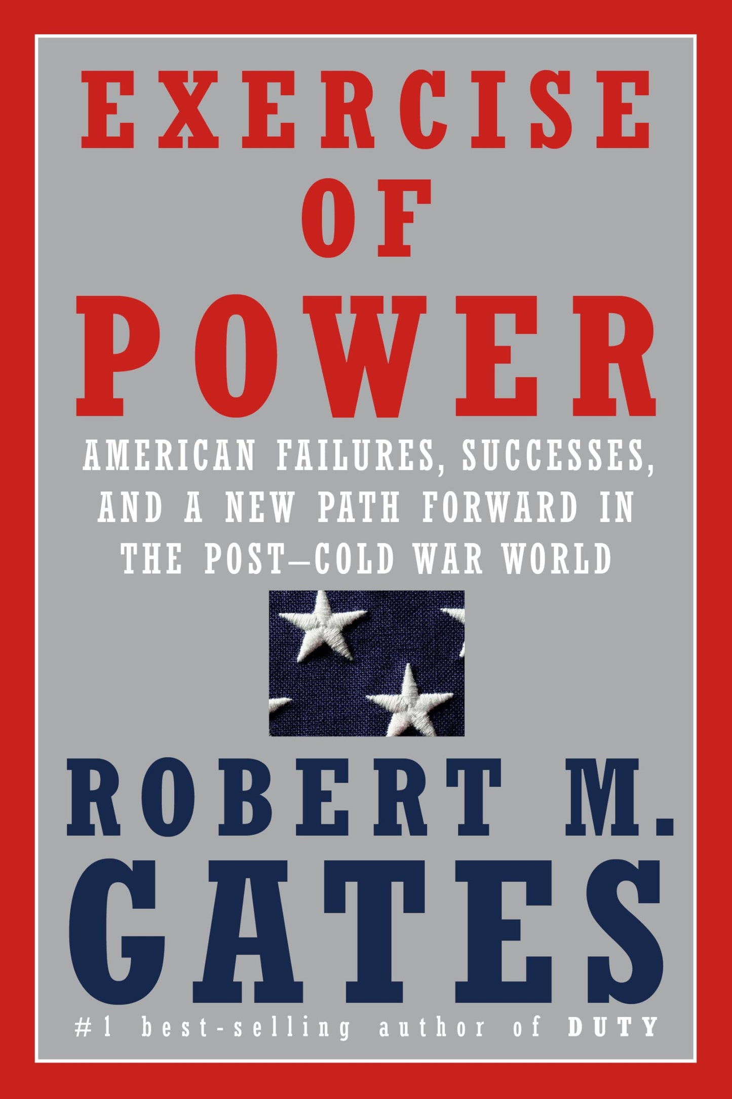 Exercise of Power: American Failures, Successes, and a New Path Forward in the Post-Cold War World book cover