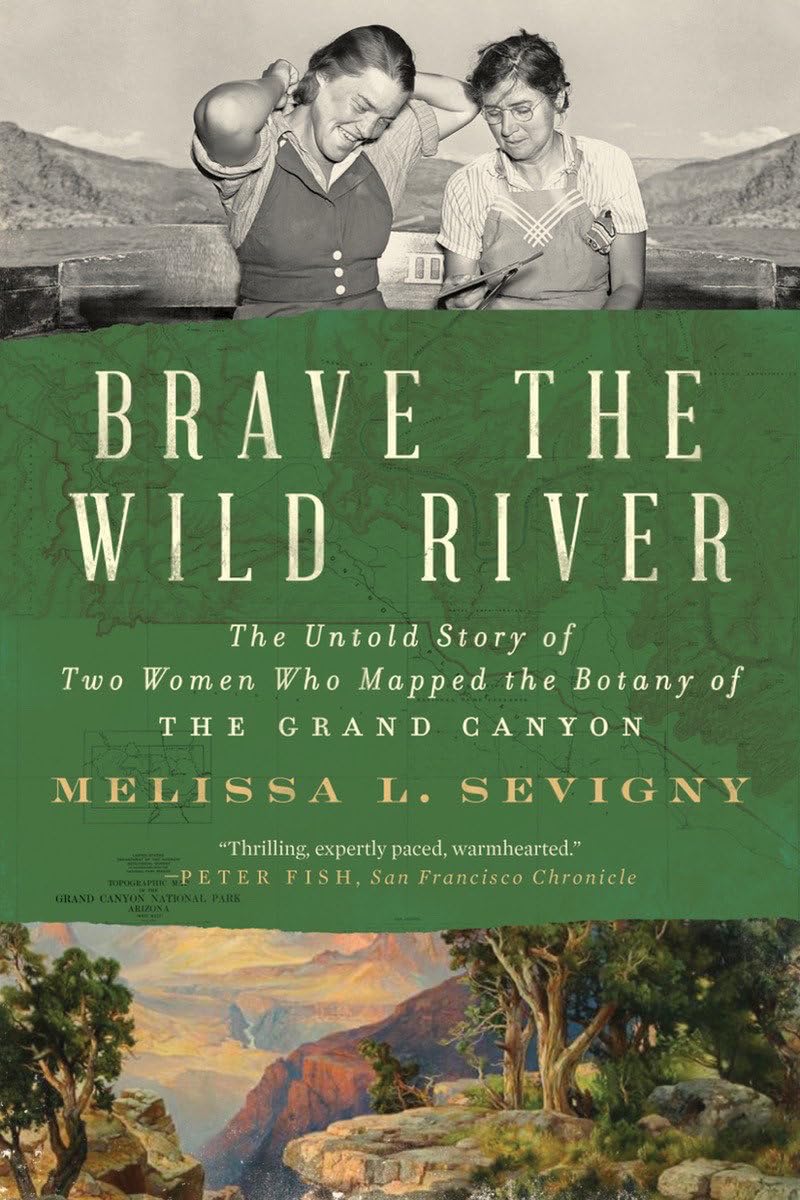Brave the Wild River: The Untold Story of Two Women Who Mapped the Botany of the Grand Canyon book cover