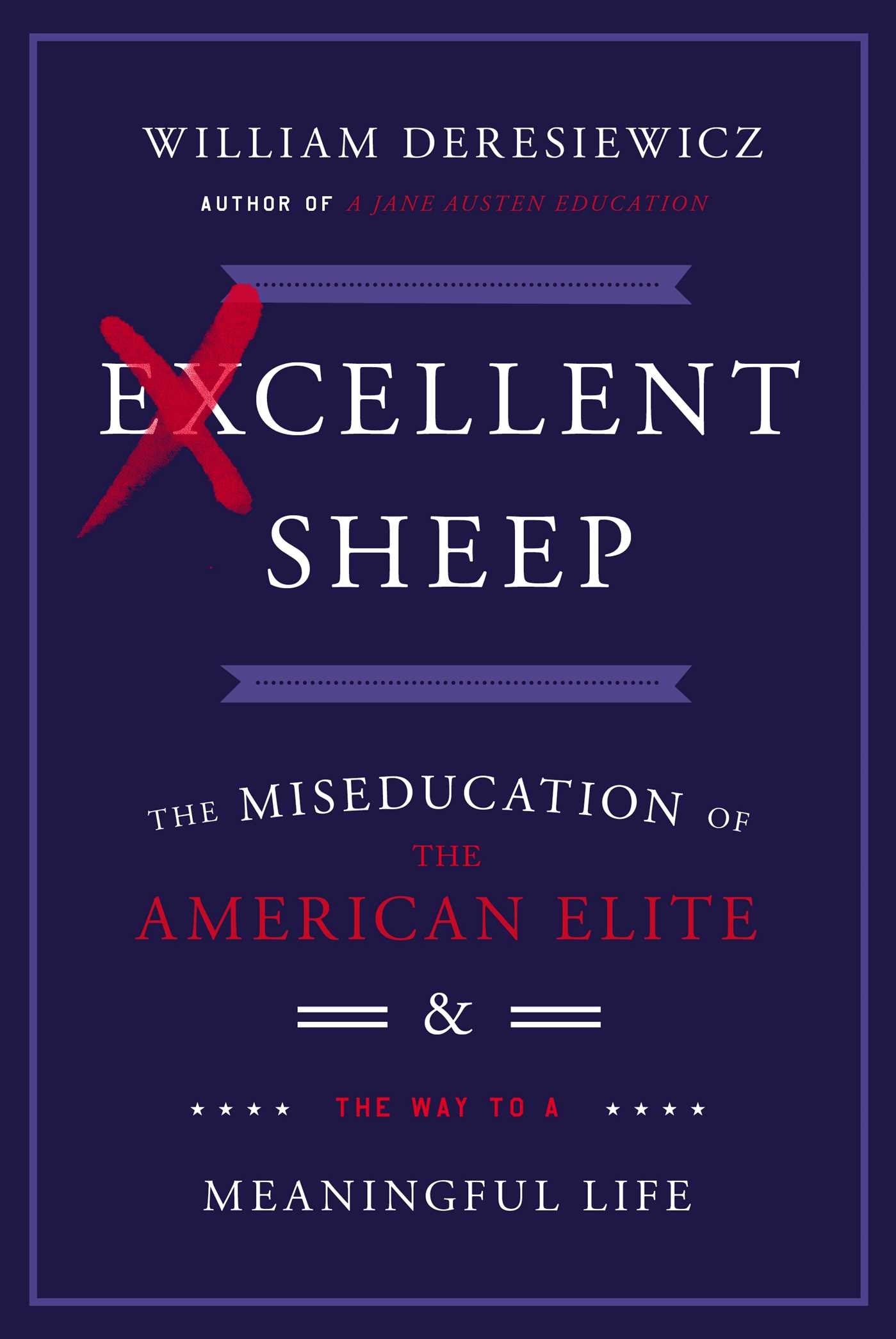 Excellent Sheep: The Miseducation of the American Elite and the Way to a Meaningful Life book cover