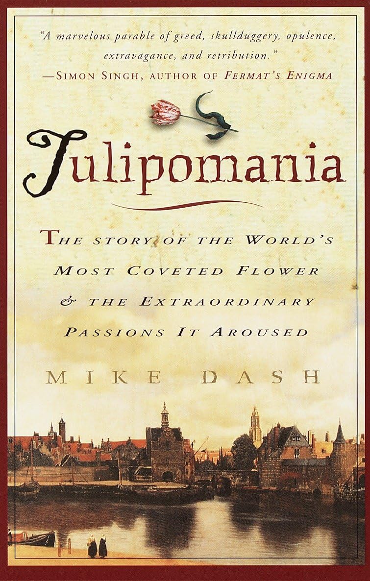 Tulipomania: The Story of the World's Most Coveted Flower & the Extraordinary Passions It Aroused book cover