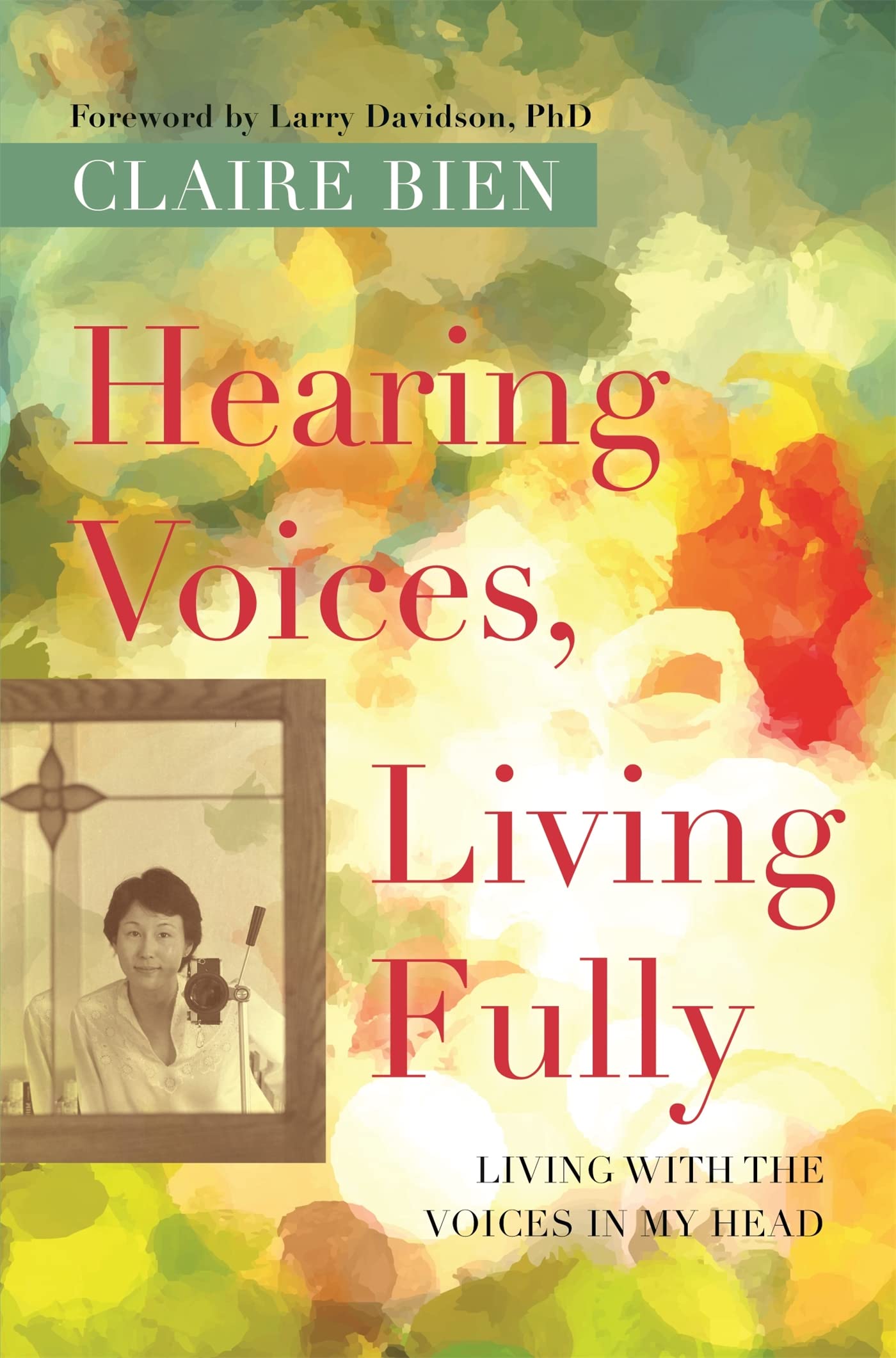 Hearing Voices, Living Fully: Living with the Voices in My Head book cover