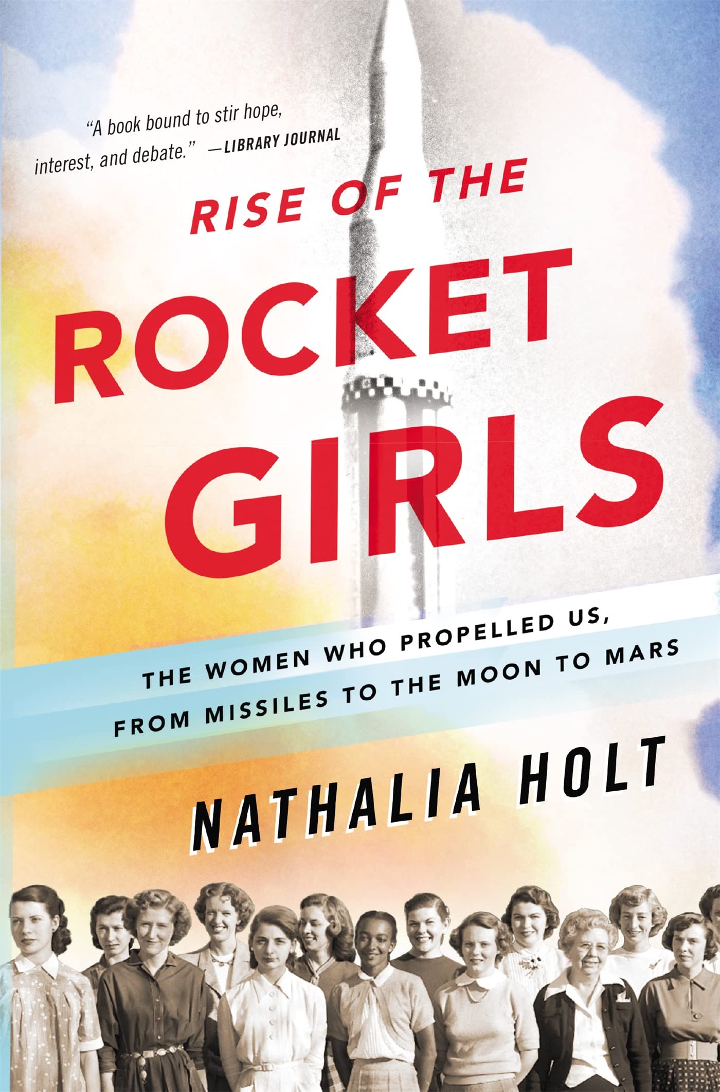 Rise of the Rocket Girls: The Women Who Propelled Us, from Missiles to the Moon to Mars book cover