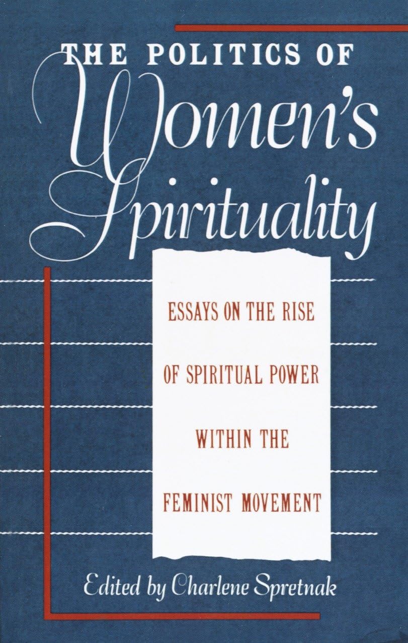 Politics of Women's Spirituality: Essays by Founding Mothers of the Movement book cover