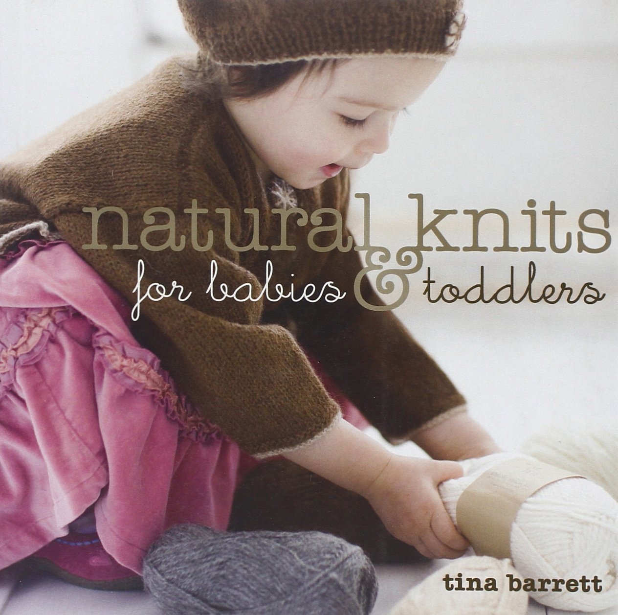 Natural Knits for Babies & Toddlers: 12 Cute Projects to Make book cover
