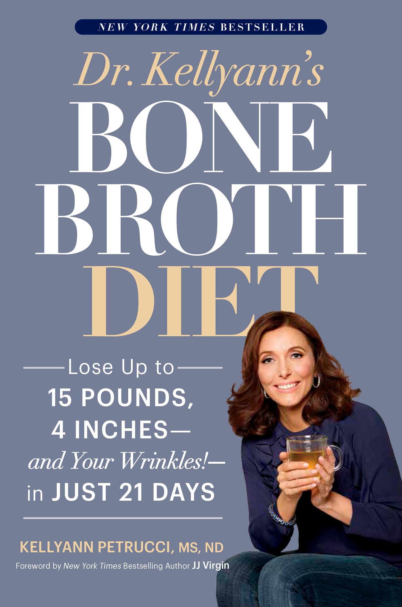 Dr. Kellyann's Bone Broth Diet: Lose Up to 15 Pounds, 4 Inches--And Your Wrinkles!--In Just 21 Days book cover