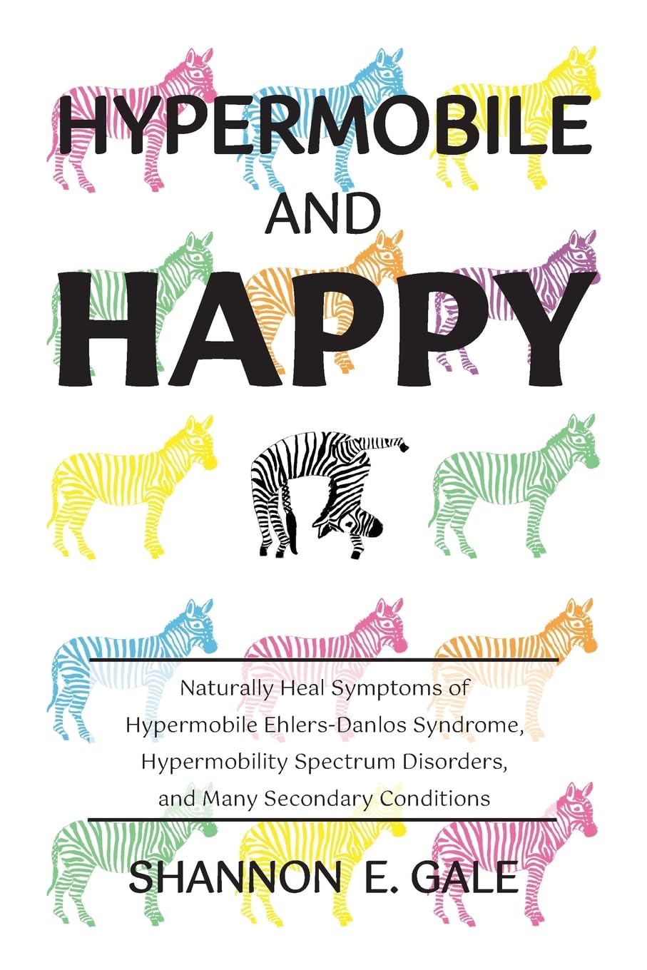 Hypermobile and Happy: Naturally Heal Symptoms of Hypermobile Ehlers-Danlos Syndrome, Hypermobility Spectrum Disorder, and Many Secondary Conditions book cover