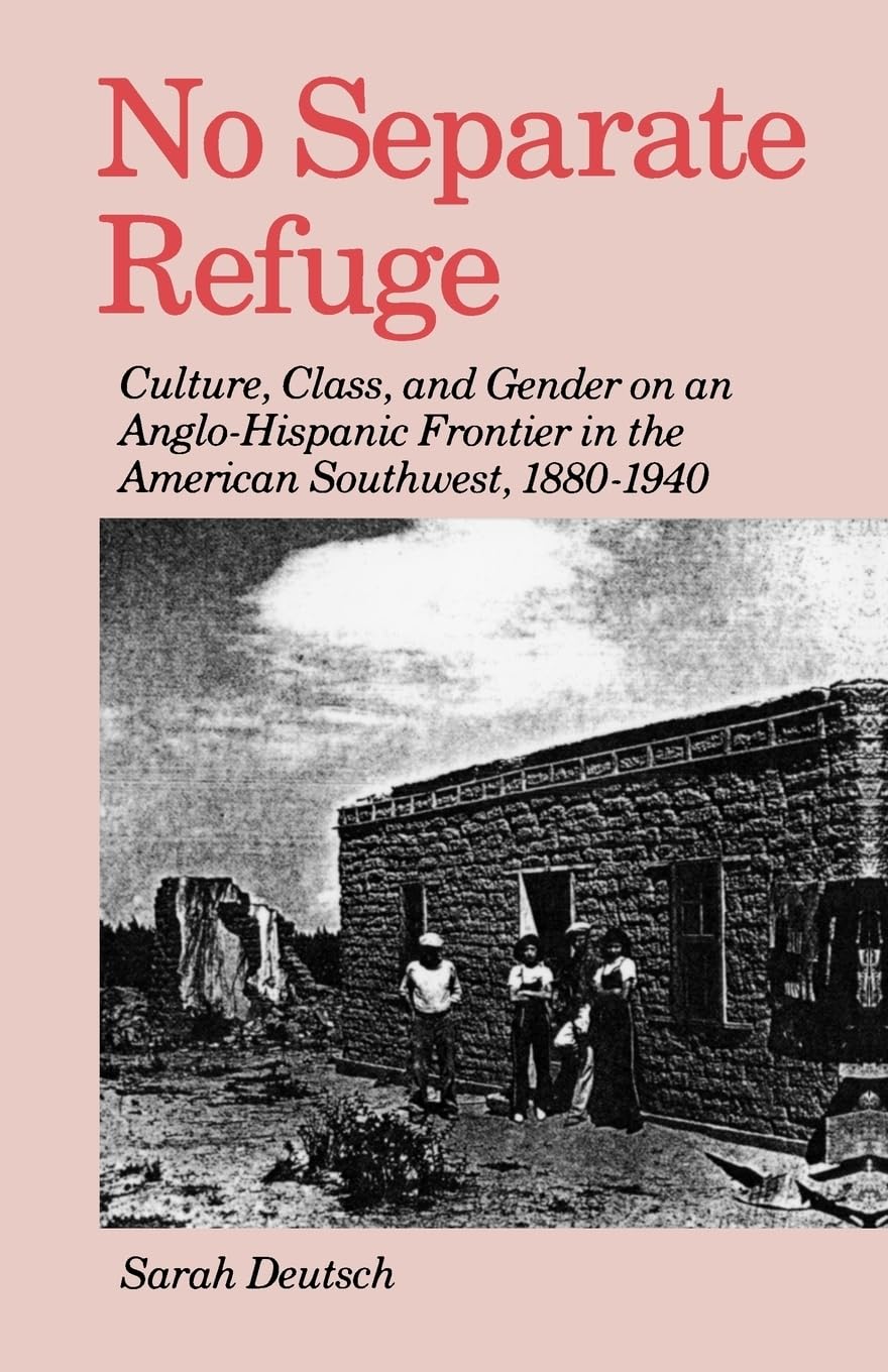 No Separate Refuge: Culture, Class, and Gender on an Anglo-Hispanic Frontier in the American Southwest, 1880-1940 book cover