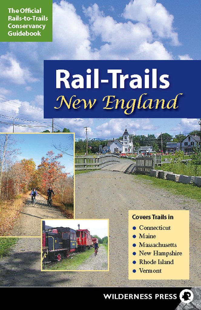 Rail-Trails New England: Connecticut, Maine, Massachusetts, New Hampshire, Rhode Island and Vermont book cover