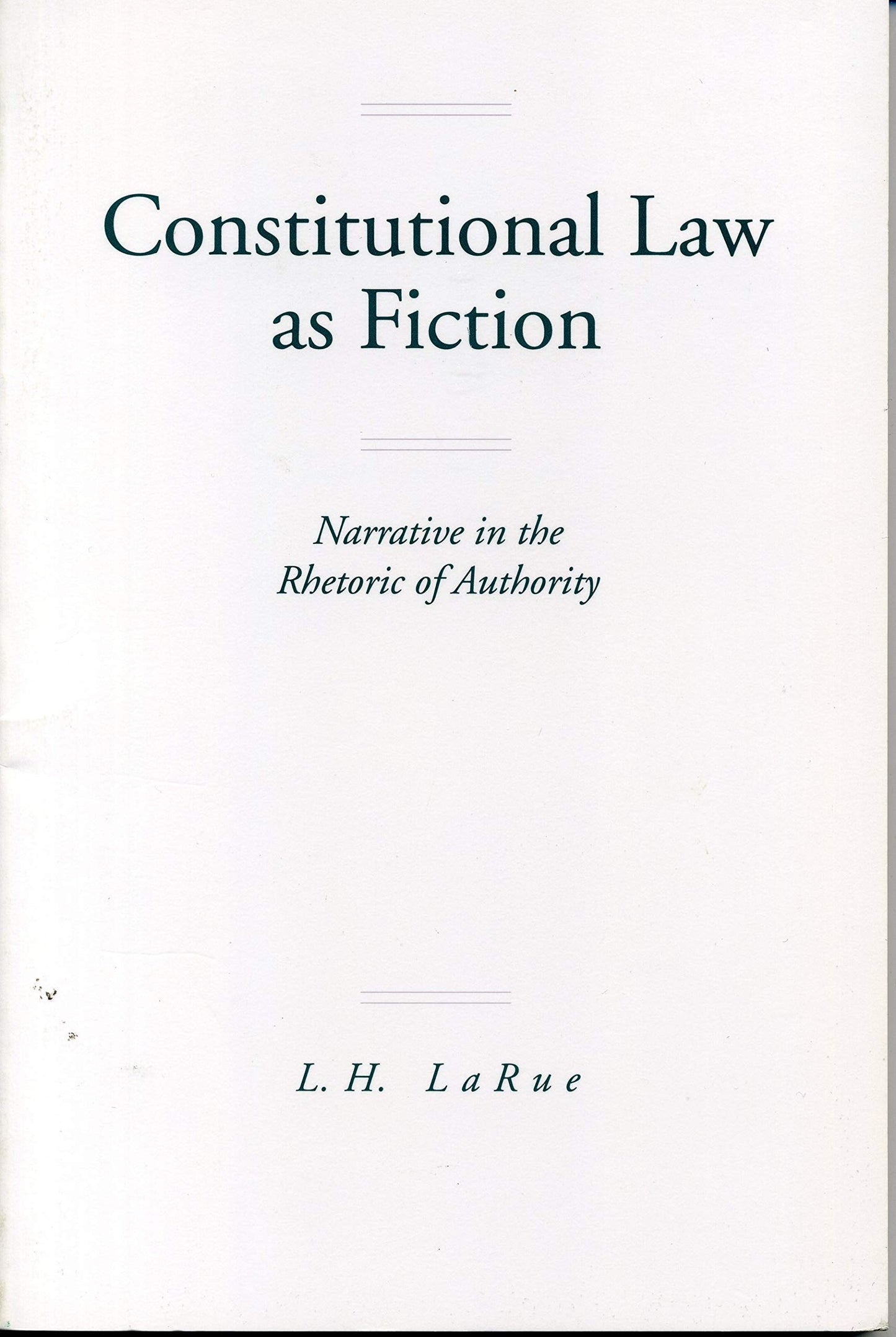 Constitutional Law as Fiction: Narrative in the Rhetoric of Authority