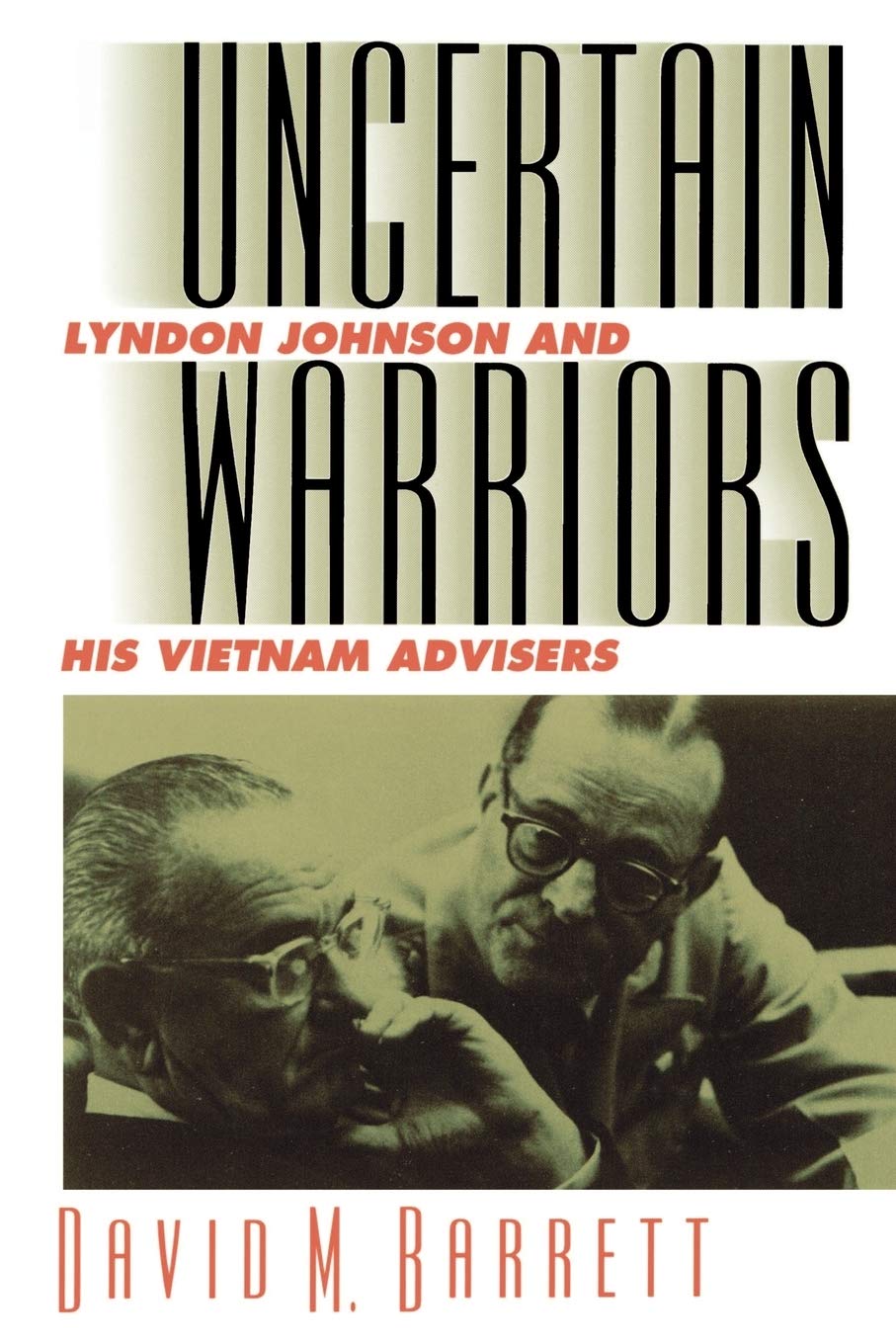 Uncertain Warriors: Lyndon Johnson and His Vietnam Advisors (Revised) book cover