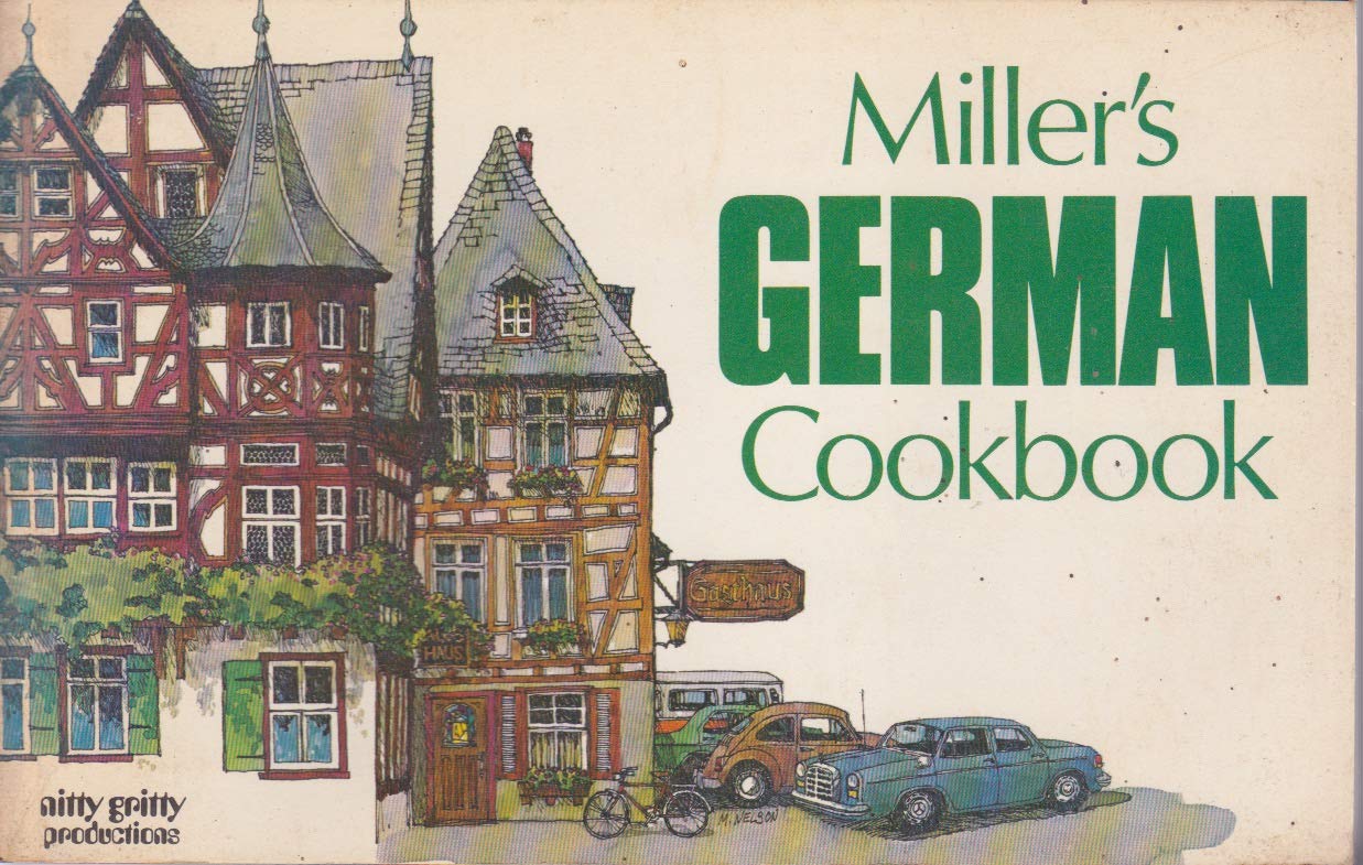 Miller's German Cookbook: A Collection of over 100 Authentic Recipes Along with German Dining and Kitchen Customs. Illustrated. book cover