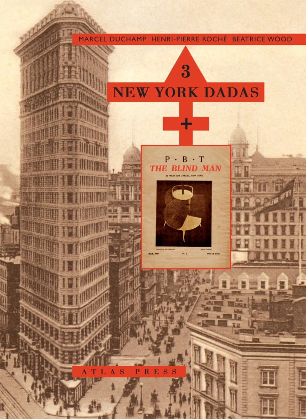Three New York Dadas and the Blind Man: Marcel Duchamp, Henri-Pierre Roché, Beatrice Wood book cover