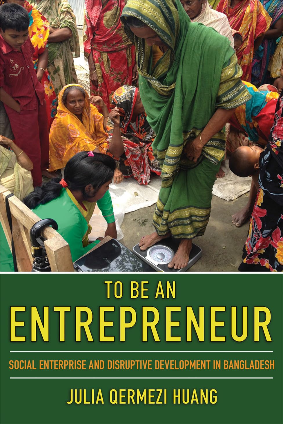 To Be an Entrepreneur: Social Enterprise and Disruptive Development in Bangladesh book cover