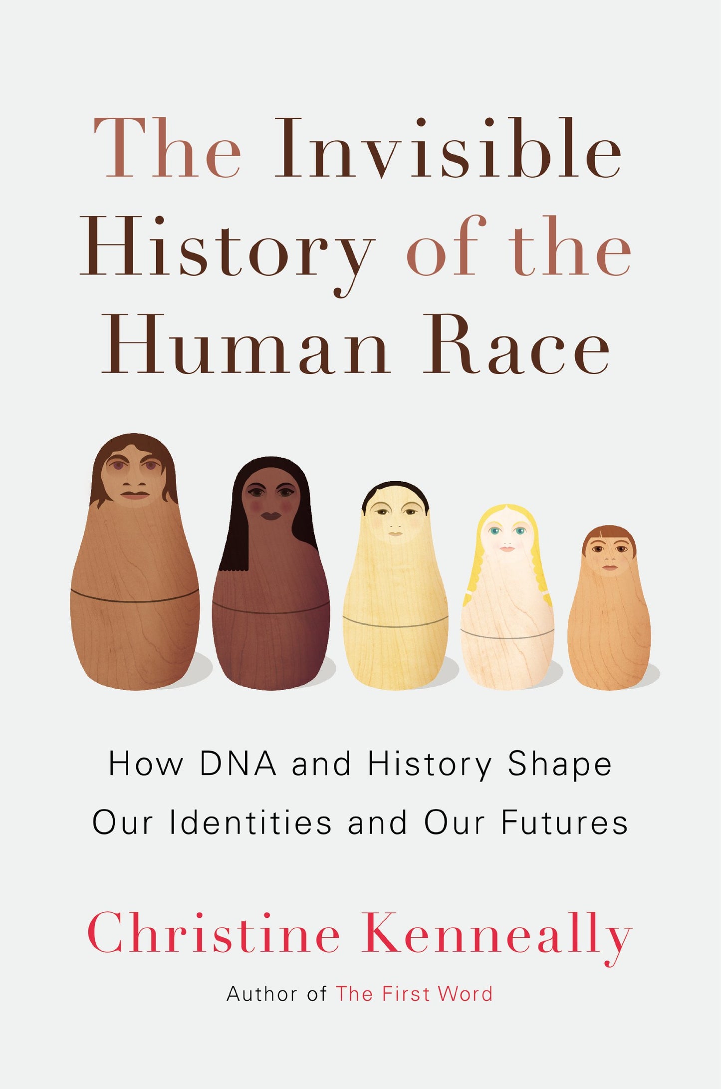 Invisible History of the Human Race: How DNA and History Shape Our Identities and Our Futures book cover