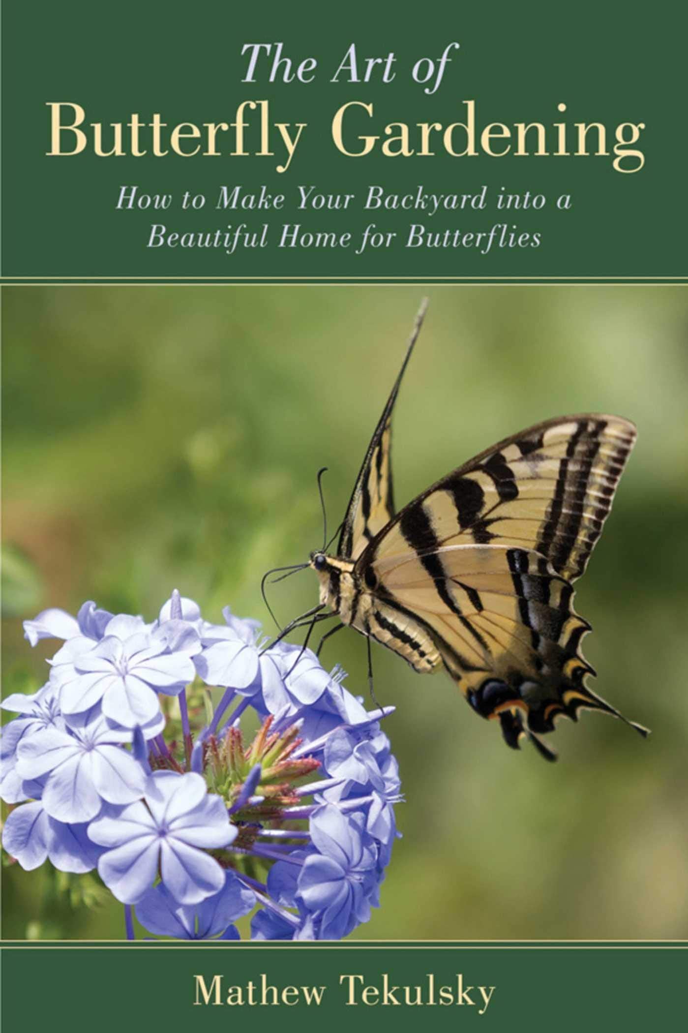 Art of Butterfly Gardening: How to Make Your Backyard Into a Beautiful Home for Butterflies