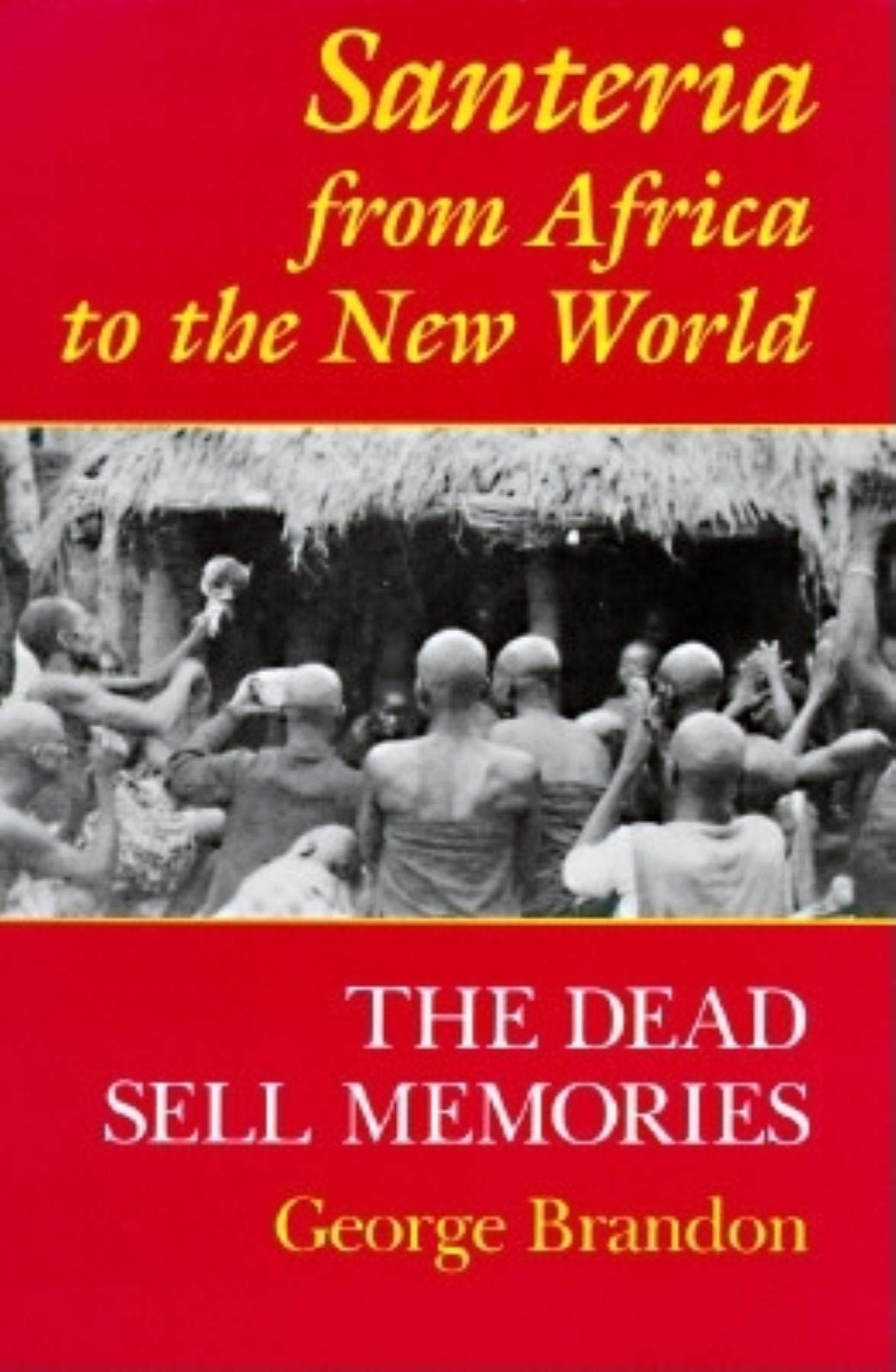 Santeria from Africa to the New World: The Dead Sell Memories book cover