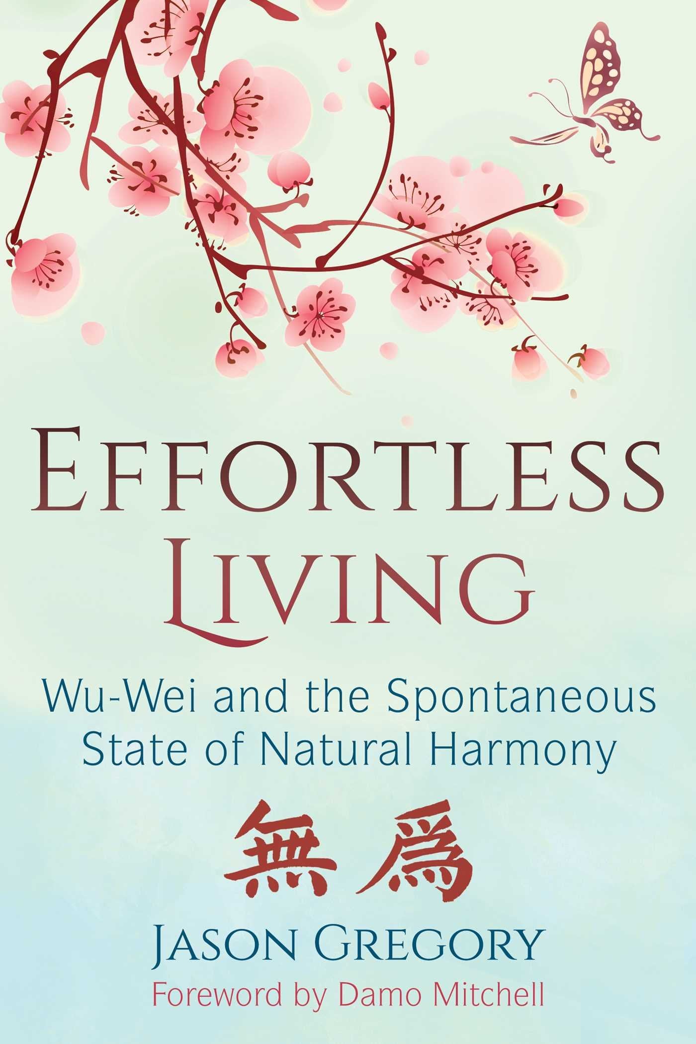 Effortless Living: Wu-Wei and the Spontaneous State of Natural Harmony book cover