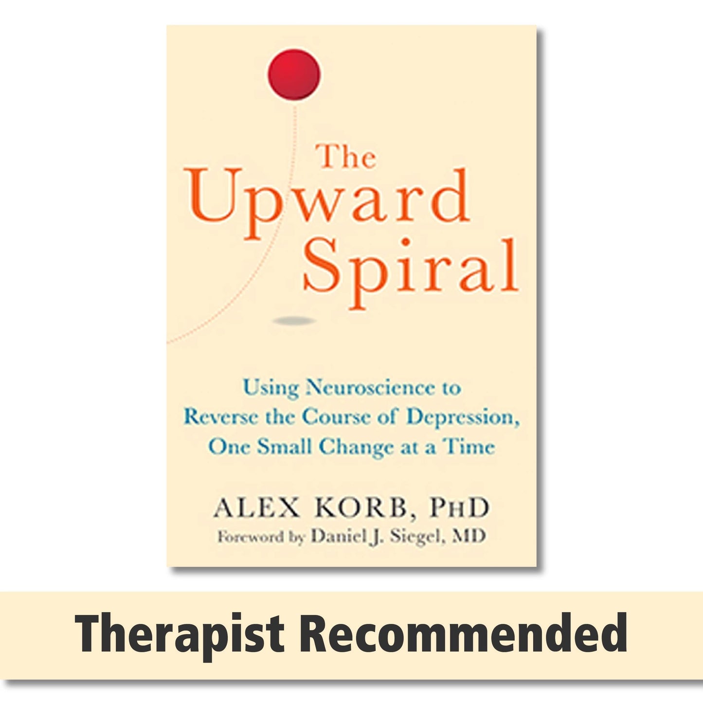 Upward Spiral: Using Neuroscience to Reverse the Course of Depression, One Small Change at a Time book cover