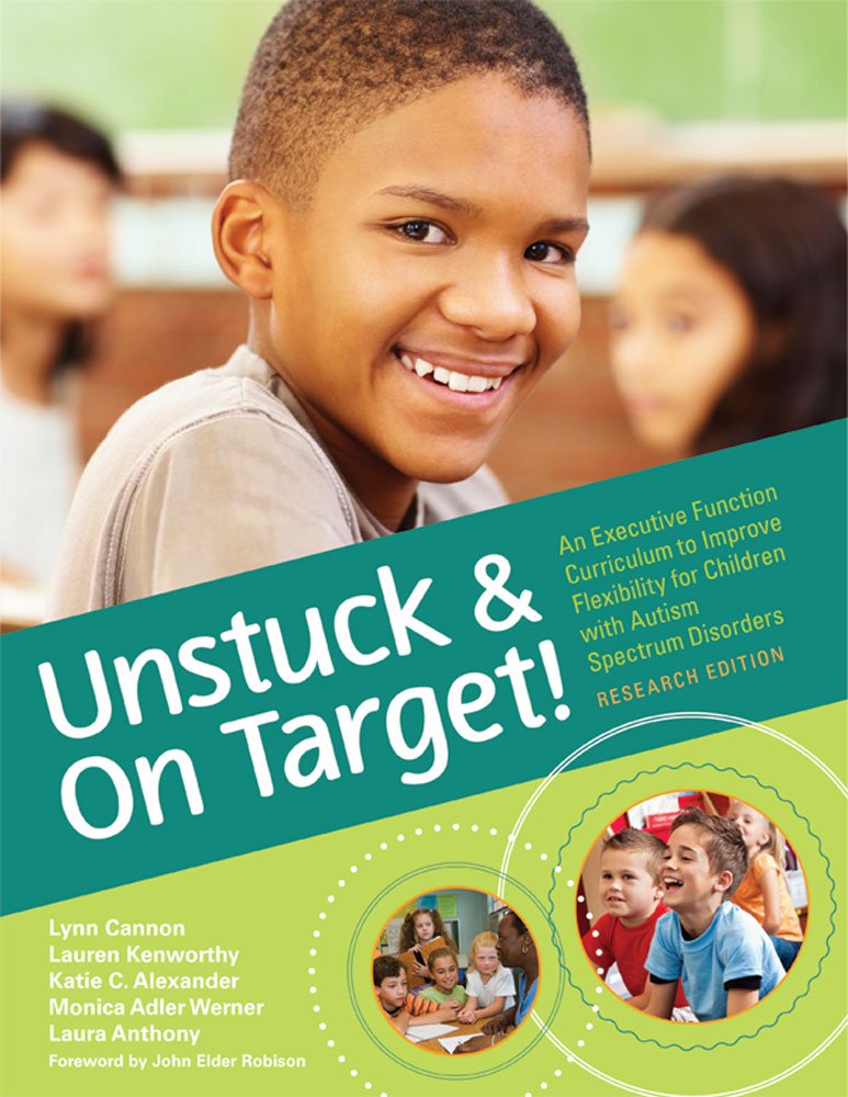 Unstuck and on Target!: An Executive Function Curriculum to Improve Flexibility for Children with Autism Spectrum Disorders, Research Edition [With CD book cover