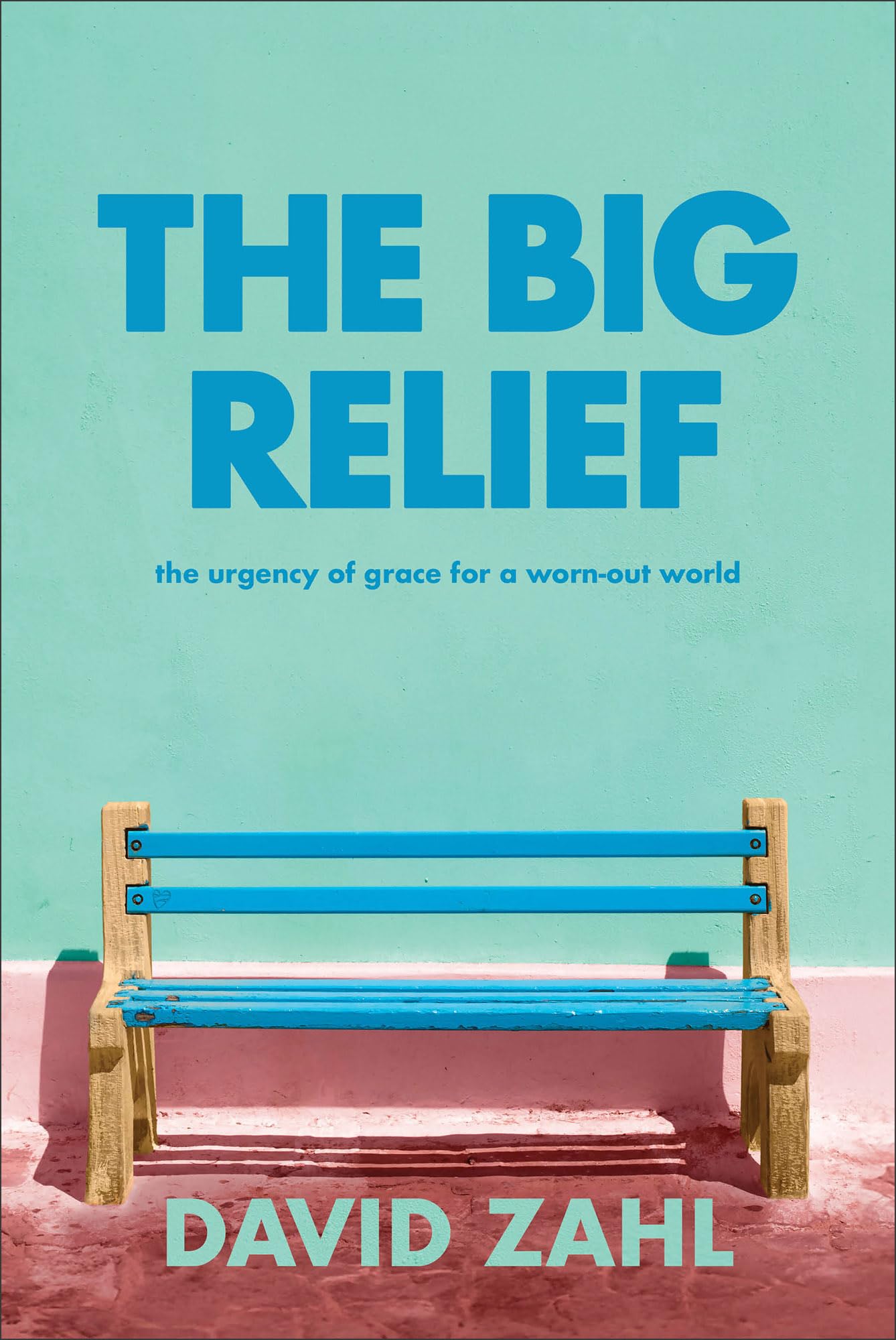 Big Relief: The Urgency of Grace for a Worn-Out World book cover