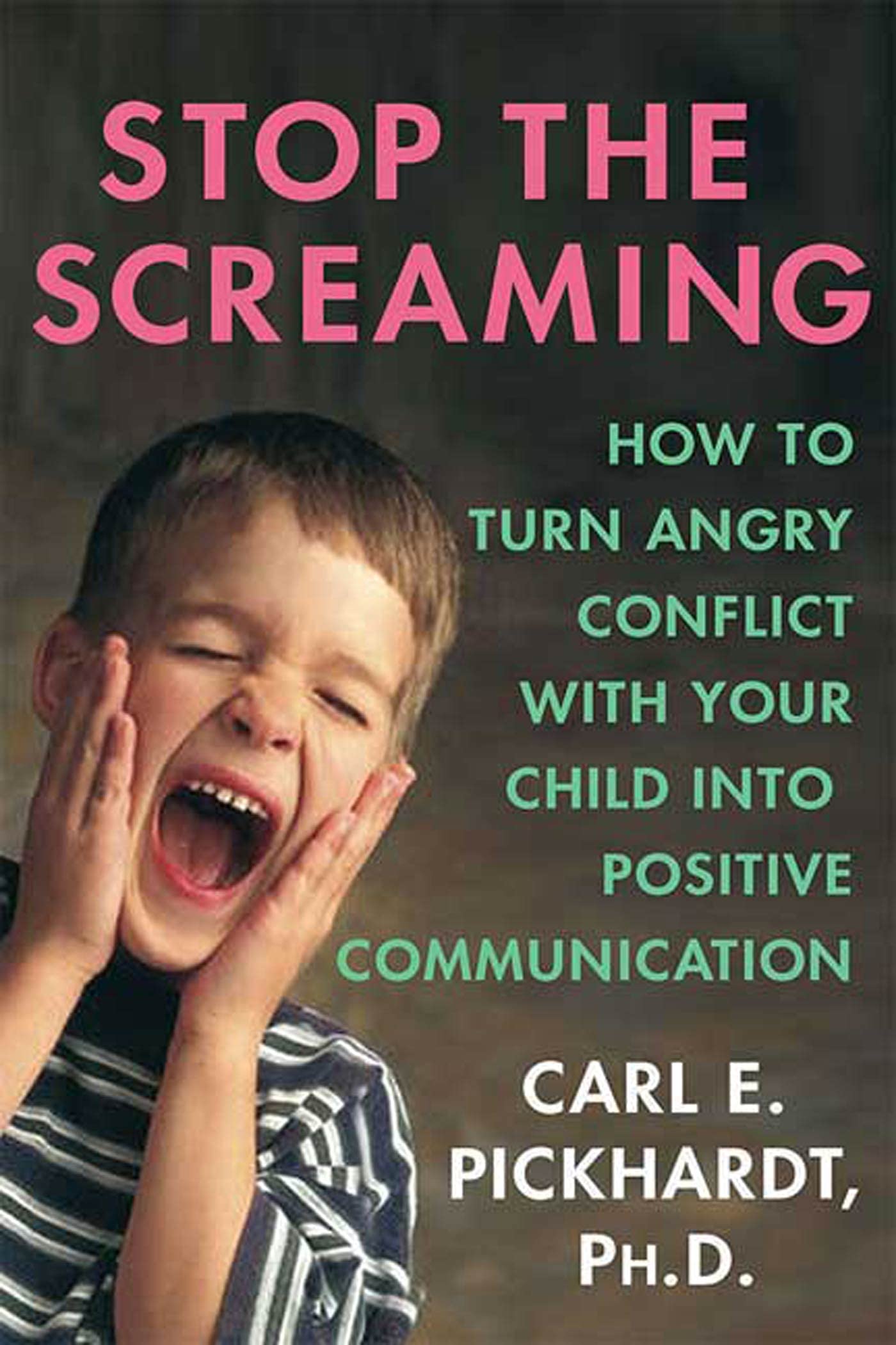 Stop the Screaming: How to Turn Angry Conflict with Your Child Into Positive Communication book cover