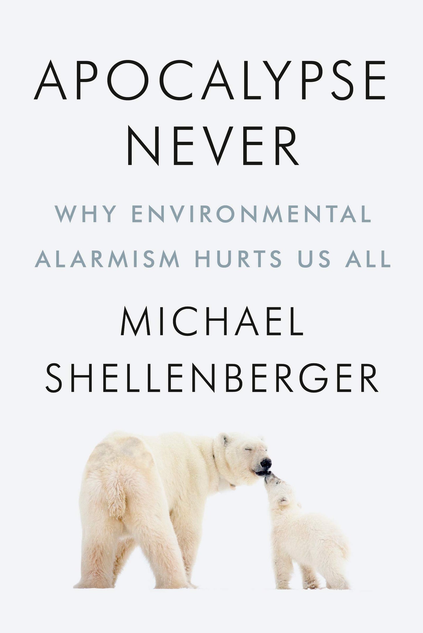 Apocalypse Never: Why Environmental Alarmism Hurts Us All book cover