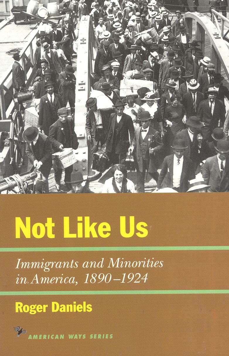 Not Like Us: Immigrants and Minorities in America, 1890–1924 (American Ways)