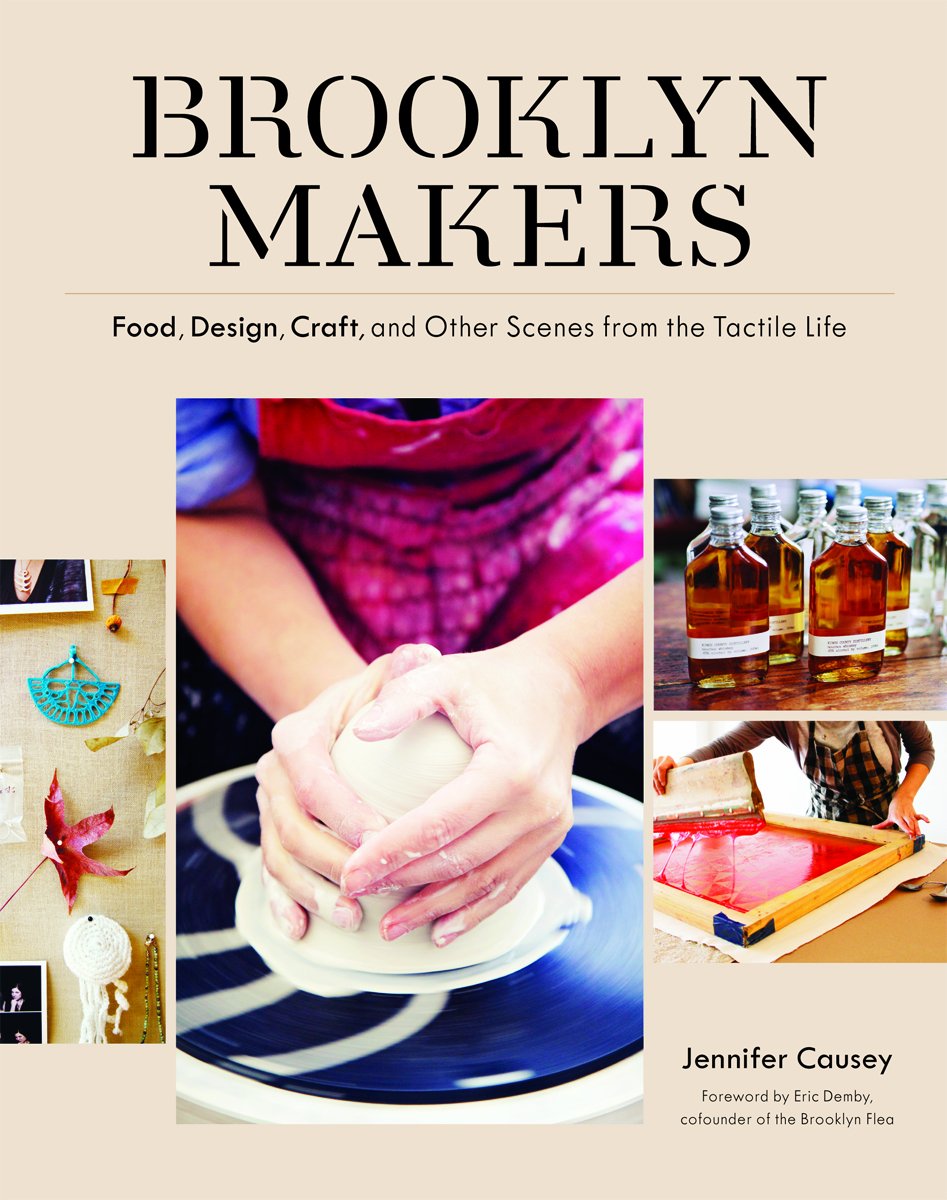 Brooklyn Makers: Food, Design, Craft, and Other Scenes from a Tactile Life book cover