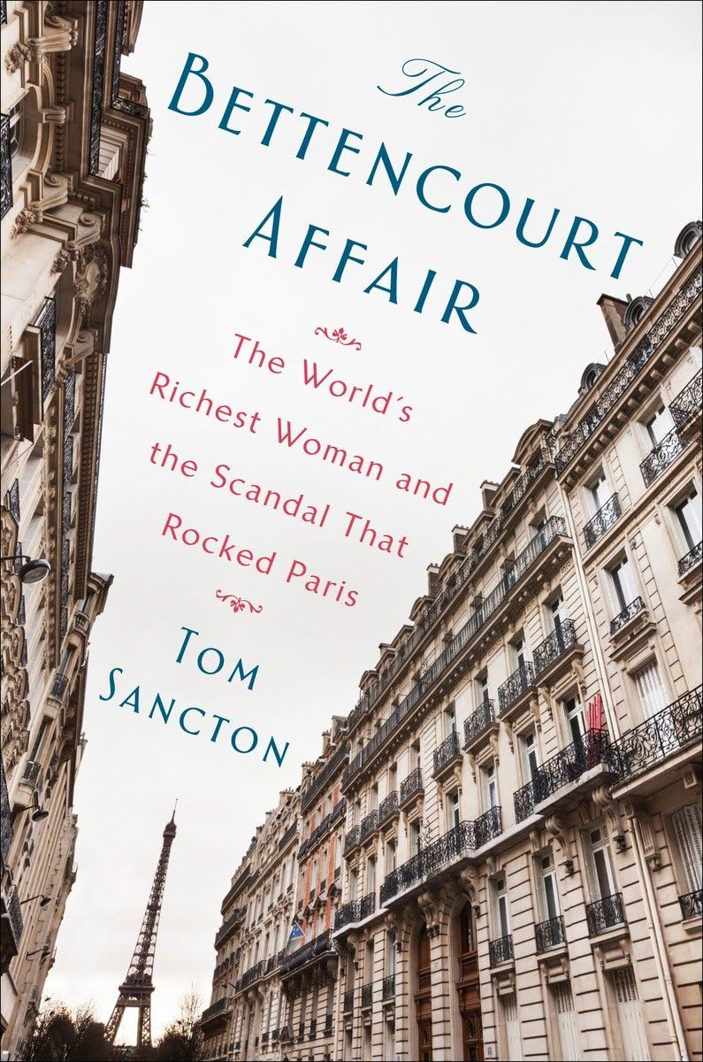 The Bettencourt Affair: The World's Richest Woman and the Scandal That Rocked Paris book cover