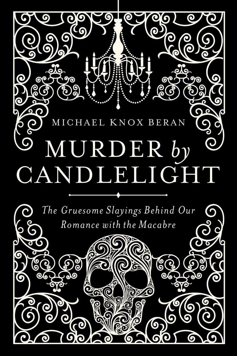 Murder by Candlelight: The Gruesome Crimes Behind Our Romance with the Macabre book cover