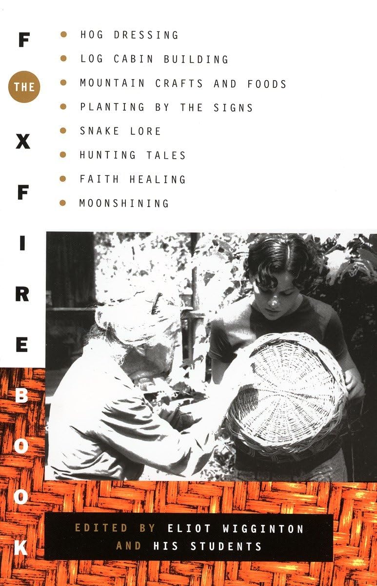 Foxfire Book: Hog Dressing, Log Cabin Building, Mountain Crafts and Foods, Planting by the Signs, Snake Lore, Hunting Tales, Faith H book cover