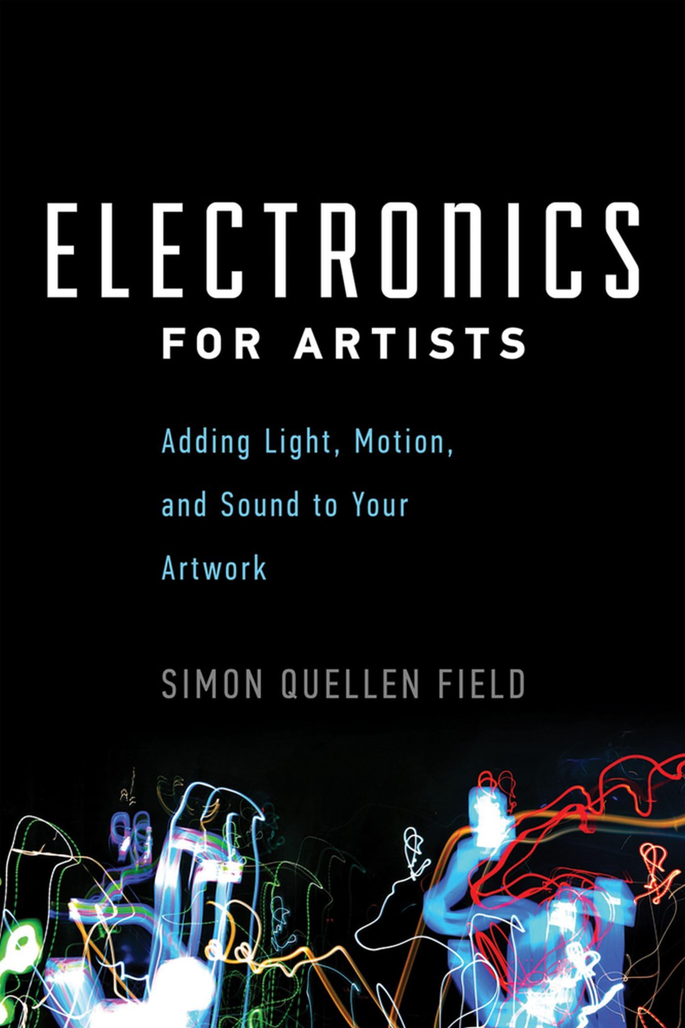 Electronics for Artists: Adding Light, Motion, and Sound to Your Artwork book cover