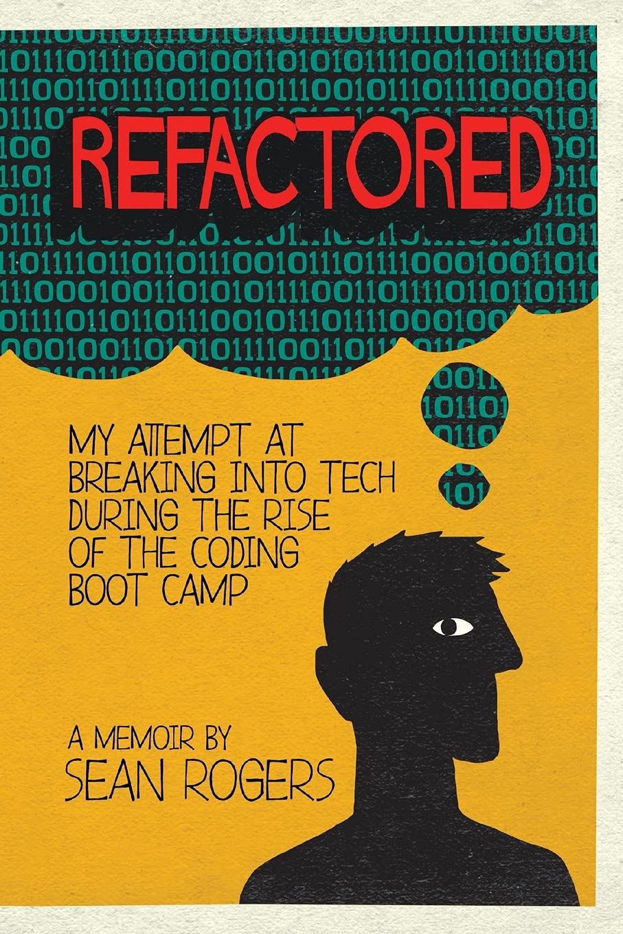 Refactored: My Attempt at Breaking into Tech During the Rise of the Coding Boot Camp book cover