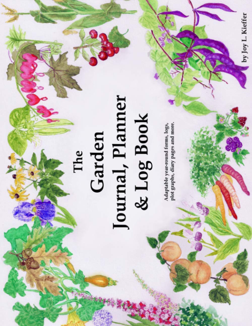 Garden Journal, Planner and Log Book: Repeat Successes & Learn from Mistakes with Complete Personal Garden Records. 28 Adaptable Year-Round Forms, Log book cover