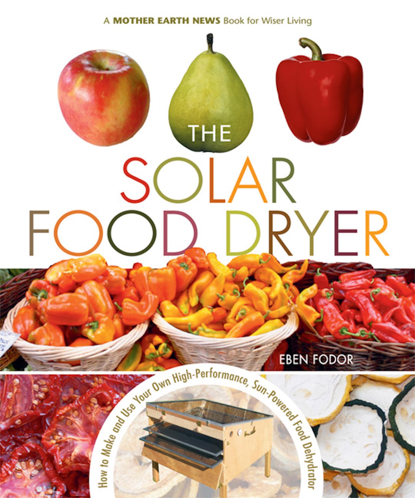 Solar Food Dryer: How to Make and Use Your Own Low-Cost, High Performance, Sun-Powered Food Dehydrator book cover