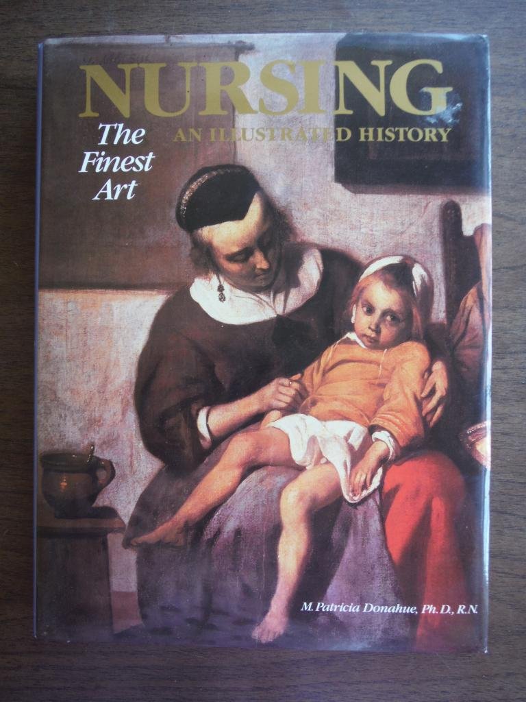 Nursing, the Finest Art: An Illustrated History by Donahue, M.Patricia (1985) Hardcover book cover