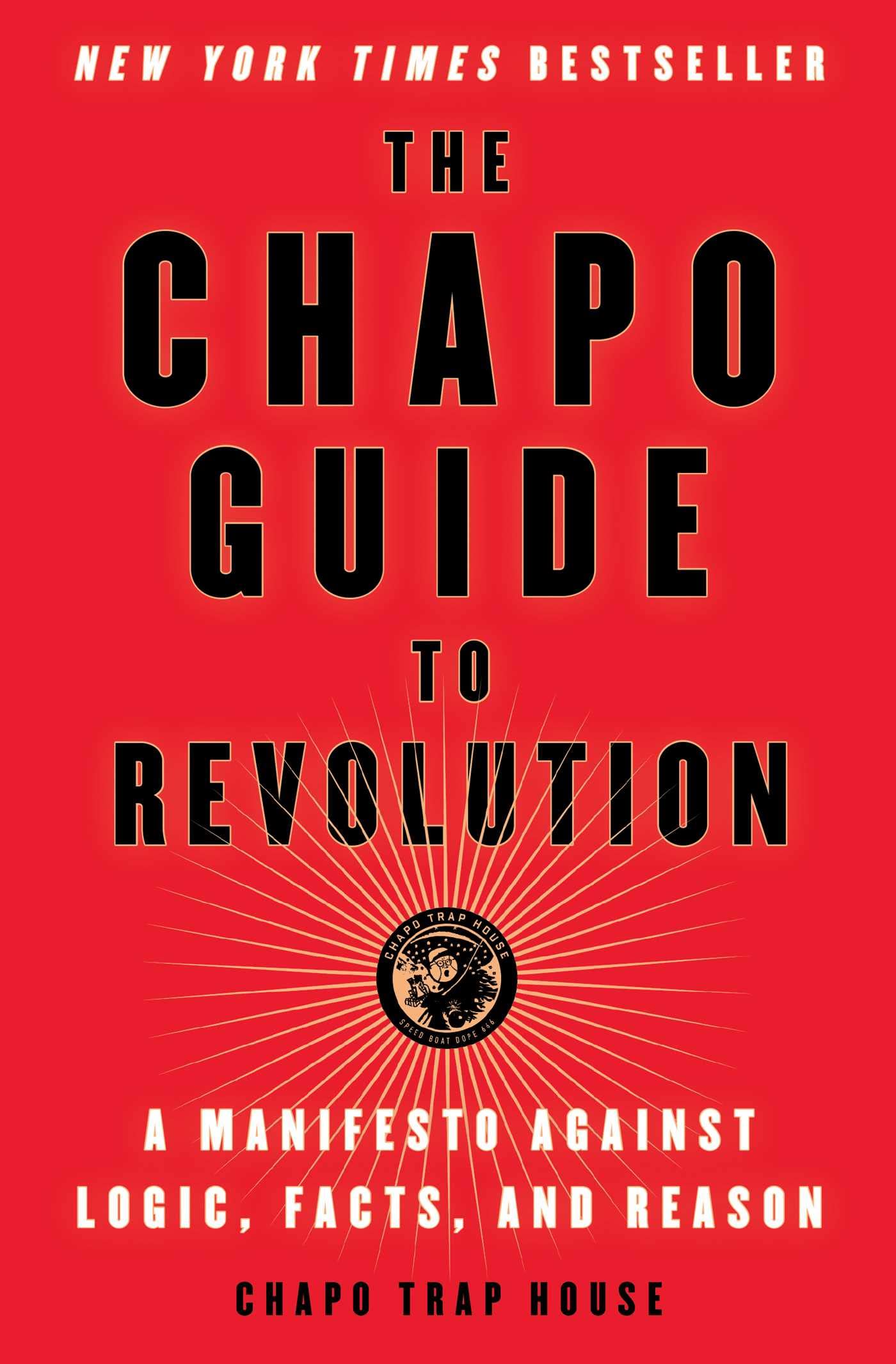 Chapo Guide to Revolution: A Manifesto Against Logic, Facts, and Reason book cover