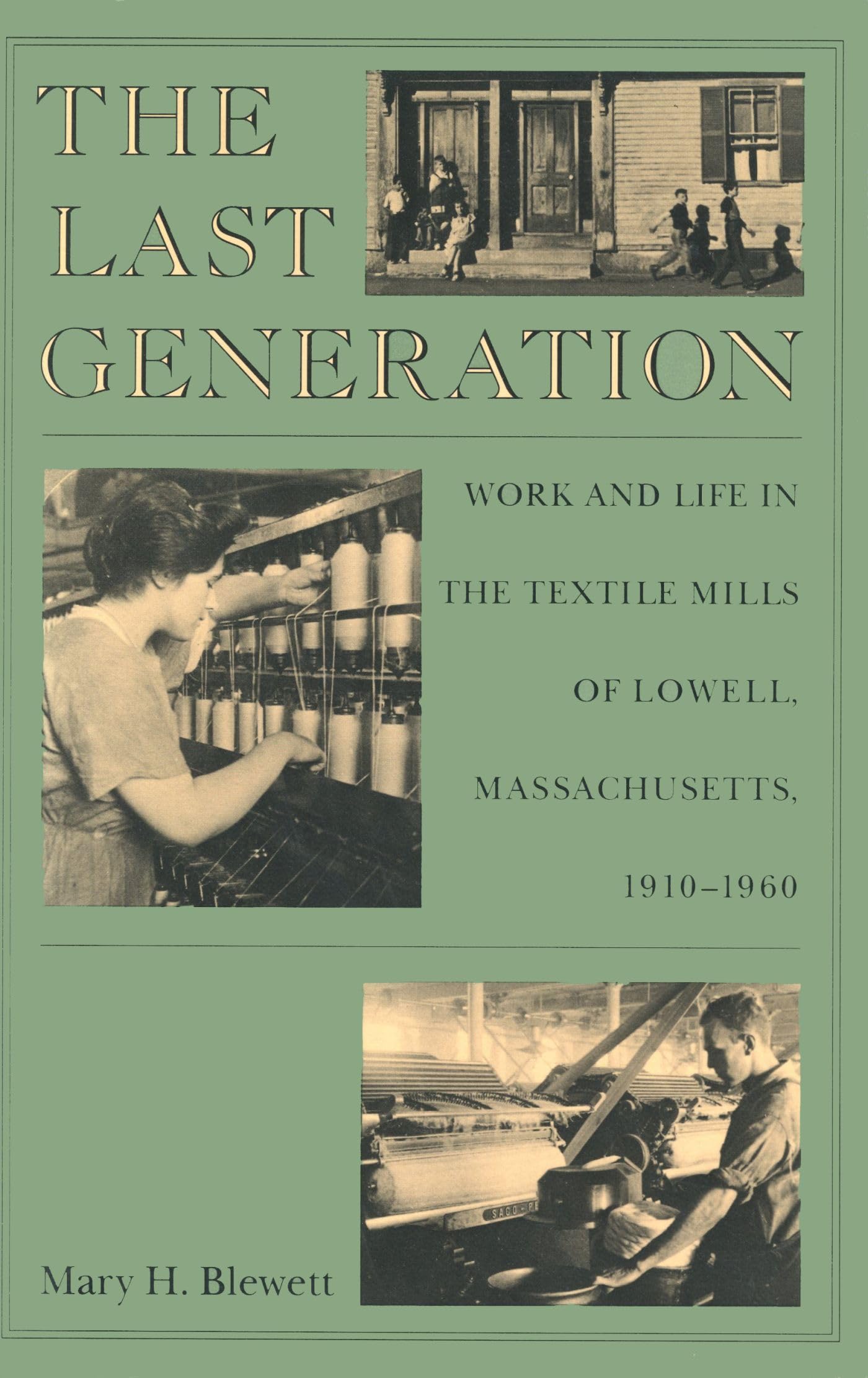 Last Generation: Work and Life in the Textile Mills of Lowell, Massachusetts, 1910-1960