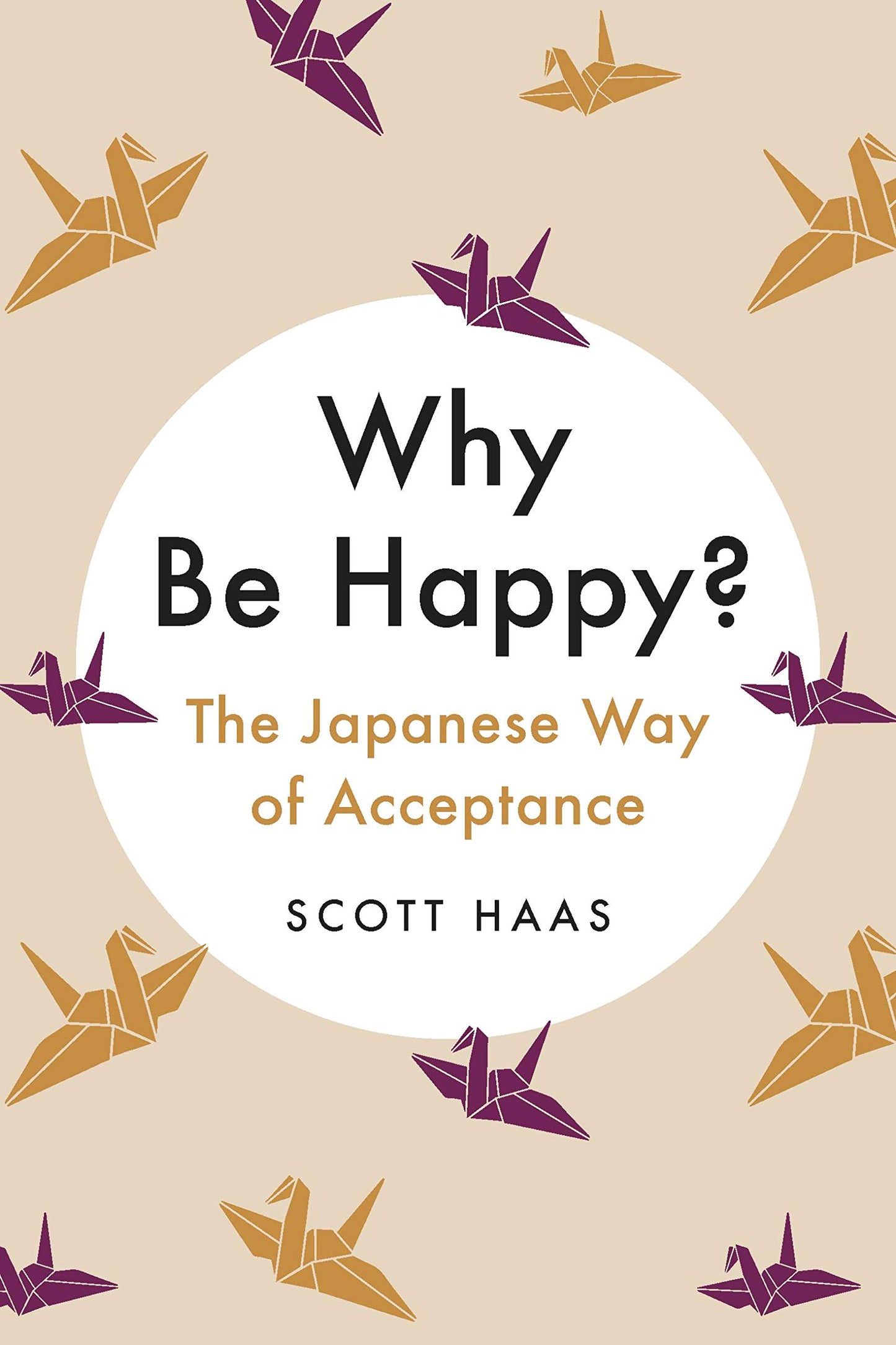 Why Be Happy?: The Japanese Way of Acceptance book cover