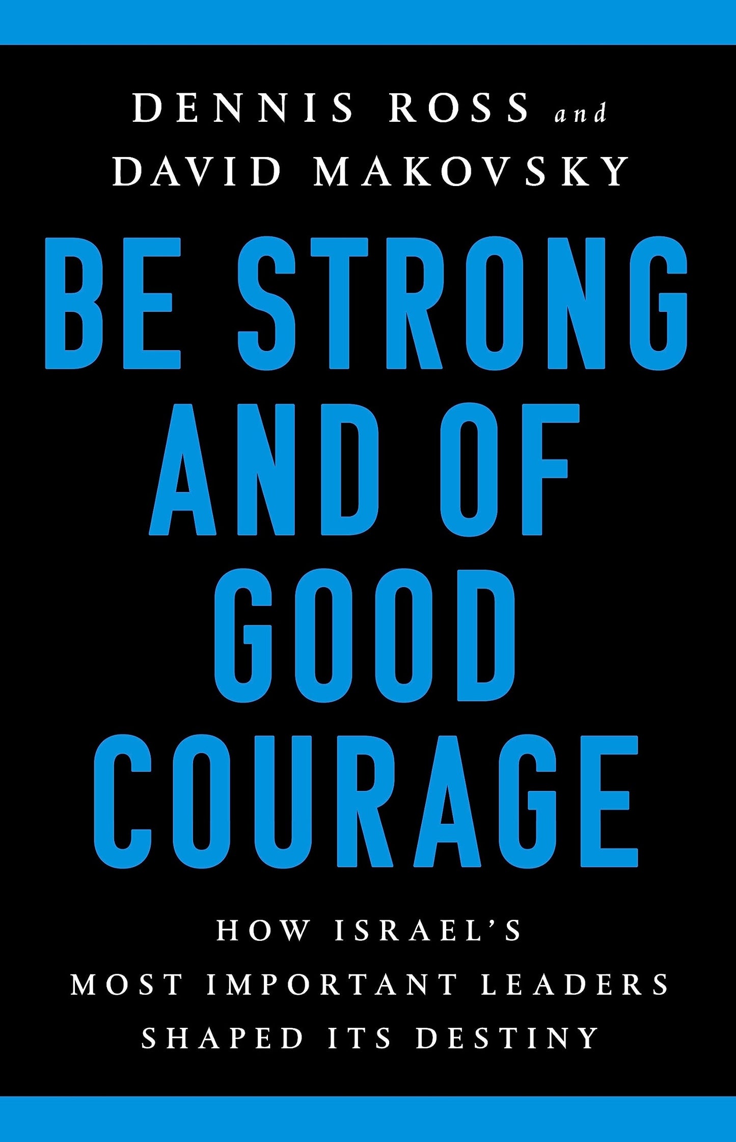 Be Strong and of Good Courage: How Israel's Most Important Leaders Shaped Its Destiny book cover