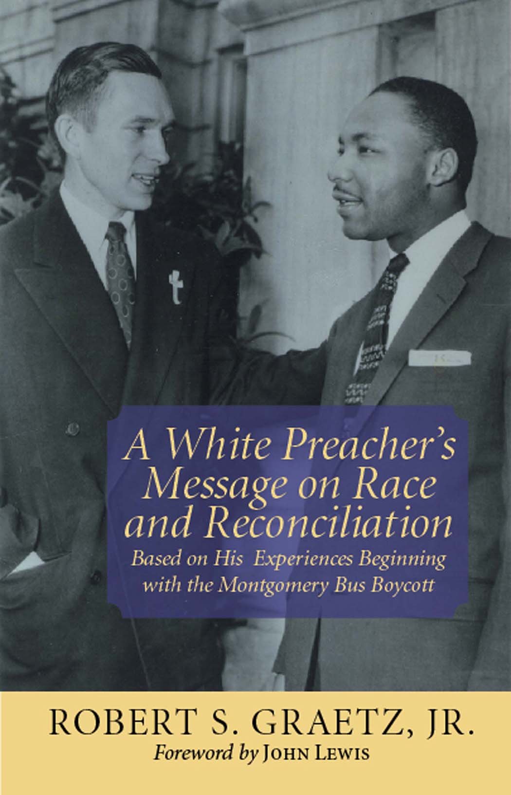A White Preacher's Message on Race And Reconciliation: Based on His Experiences Beginning With the Montgomery Bus Boycott book cover