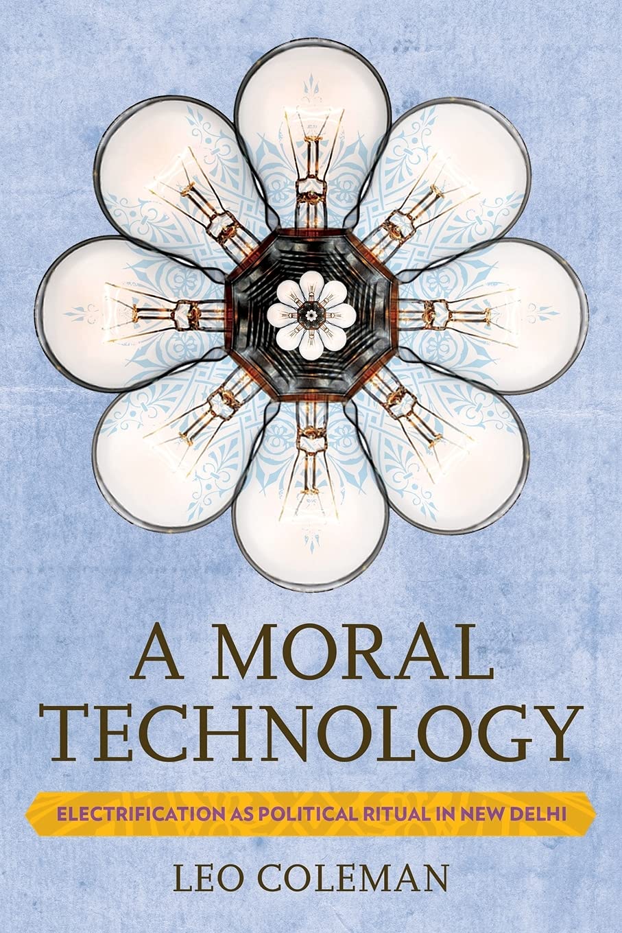 Moral Technology: Electrification as Political Ritual in New Delhi book cover