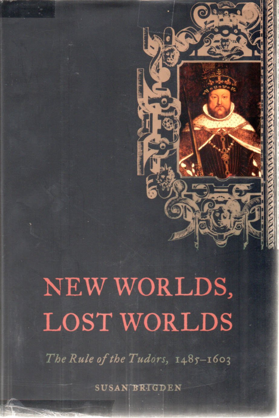 New Worlds, Lost Worlds: The Rule of the Tudors, 1485-1603 (American) book cover