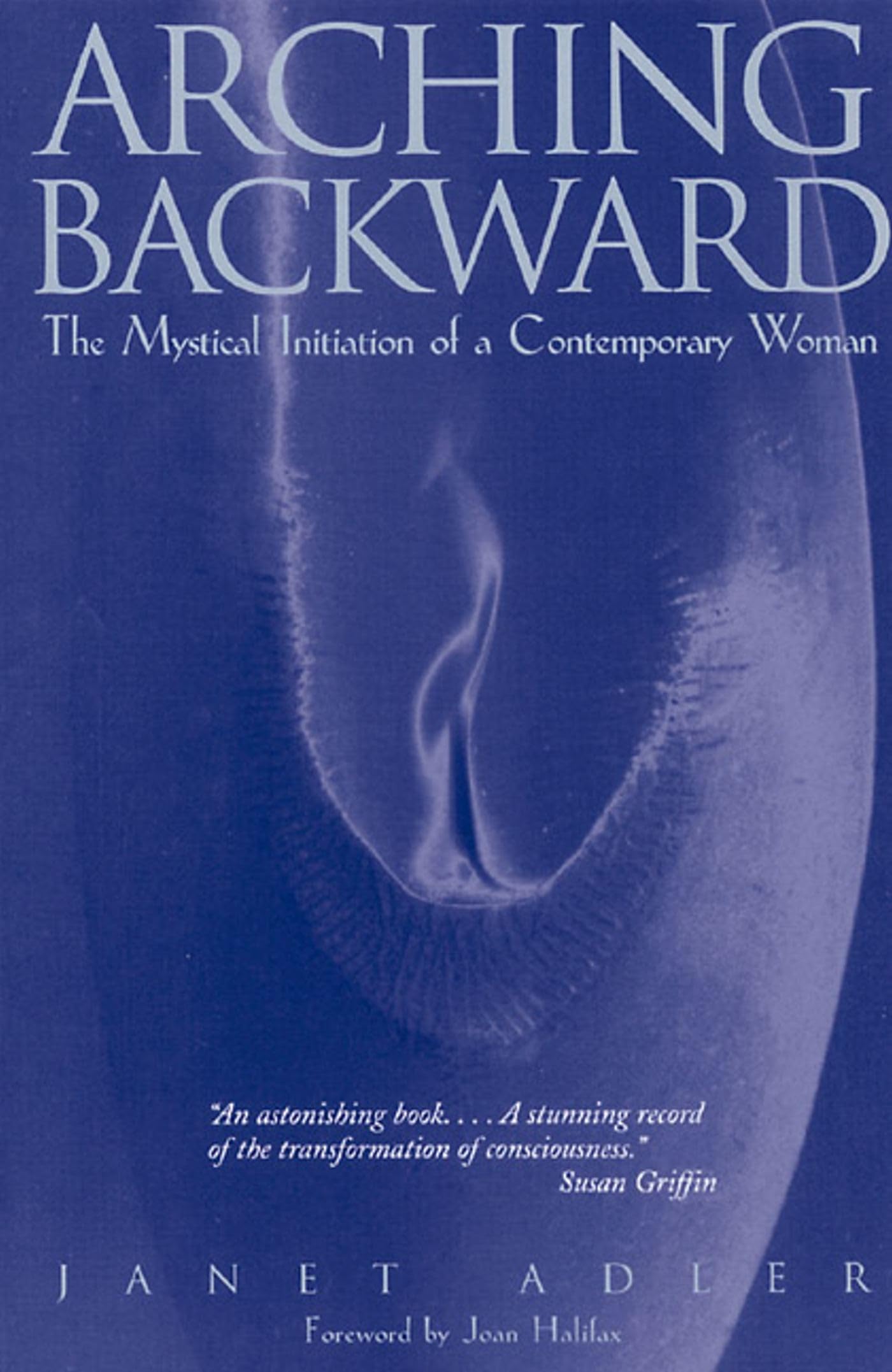 Arching Backward: The Mystical Initiation of a Contemporary Woman (Original)