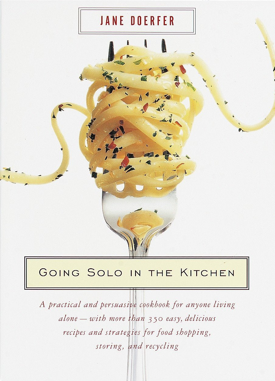 Going Solo in the Kitchen: A Practical and Persuasive Cookbook for Anyone Living Alone-With More Than 350 Easy, Delicious Recipes and Strategies book cover
