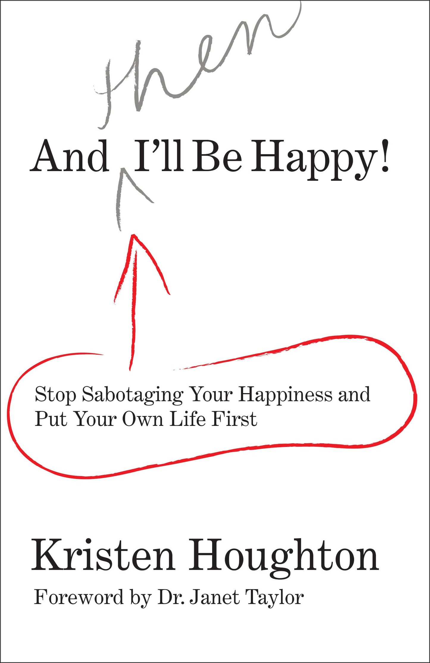 And Then I'll Be Happy!: Stop Sabotaging Your Happiness and Put Your Own Life First book cover