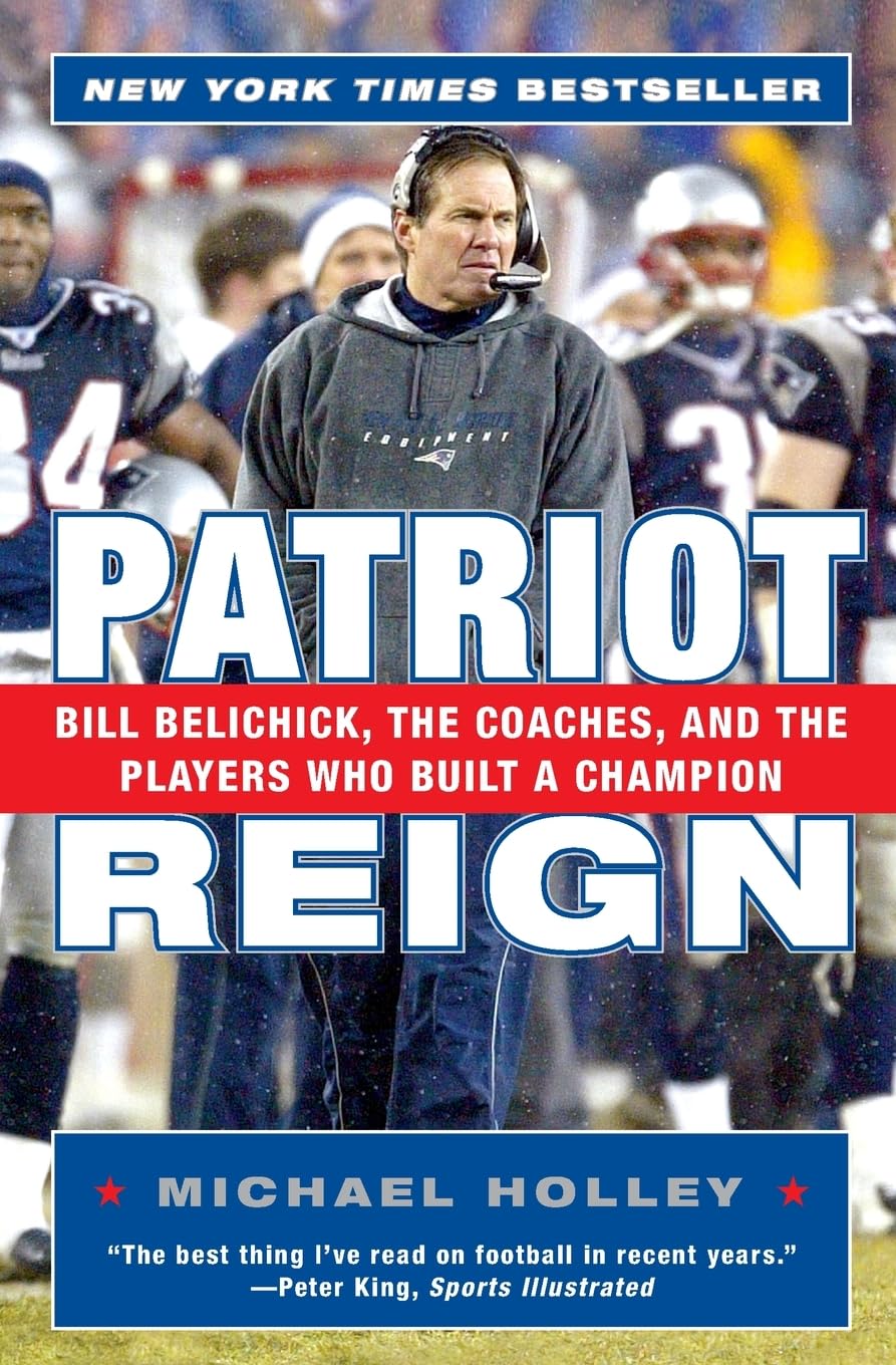 Patriot Reign: Bill Belichick, the Coaches, and the Players Who Built a Champion book cover