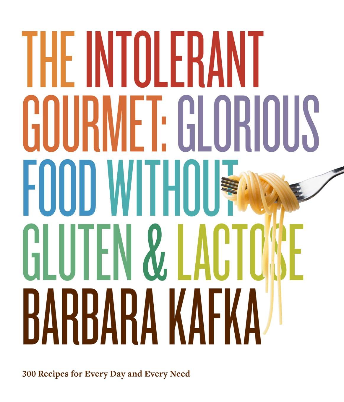 Intolerant Gourmet: Glorious Food Without Gluten and Lactose book cover